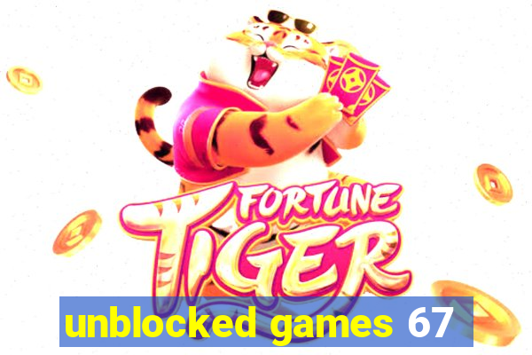 unblocked games 67